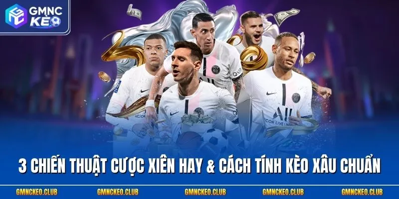 3 Chiến Thuật Cược Xiên Hay & Cách Tính Kèo Xâu Chuẩn