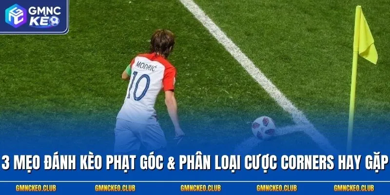 3 Mẹo Đánh Kèo Phạt Góc & Phân Loại Cược Corners Hay Gặp