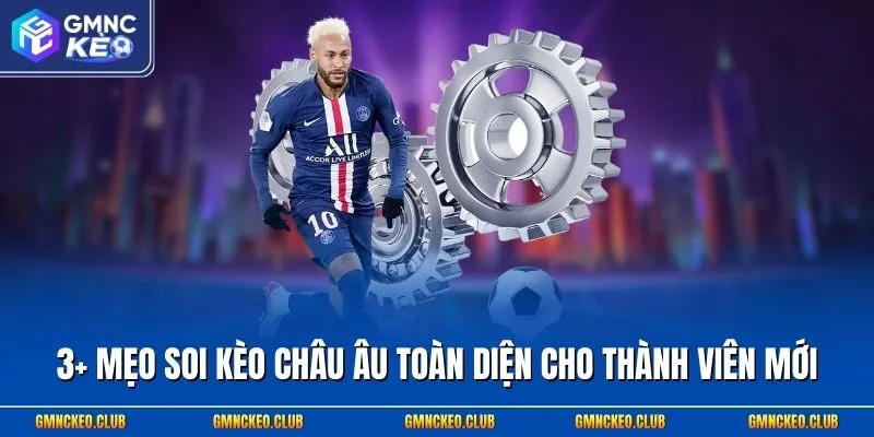 3+ Mẹo Soi Kèo Châu Âu Chuẩn & Hỏi Đáp Hay Gặp Khi Cá Cược 1 3+ mẹo soi kèo châu Âu toàn diện cho thành viên mới