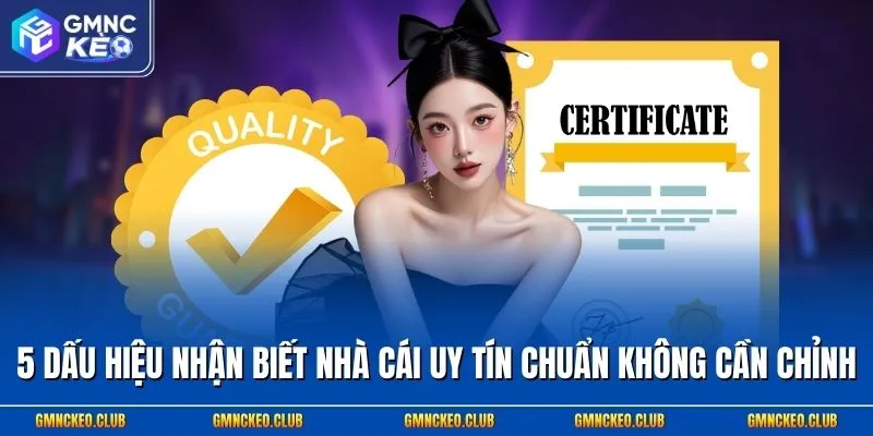 5 Dấu Hiệu Nhận Biết Nhà Cái Uy Tín Chuẩn Không Cần Chỉnh