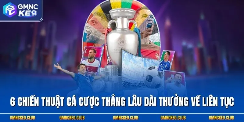 6 Chiến Thuật Cá Cược Thắng Lâu Dài Khi Soi Kèo Bóng Đá 1 6 chiến thuật cá cược thắng lâu dài thưởng về liên tục