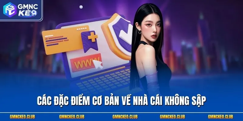 Các đặc điểm cơ bản về nhà cái không sập