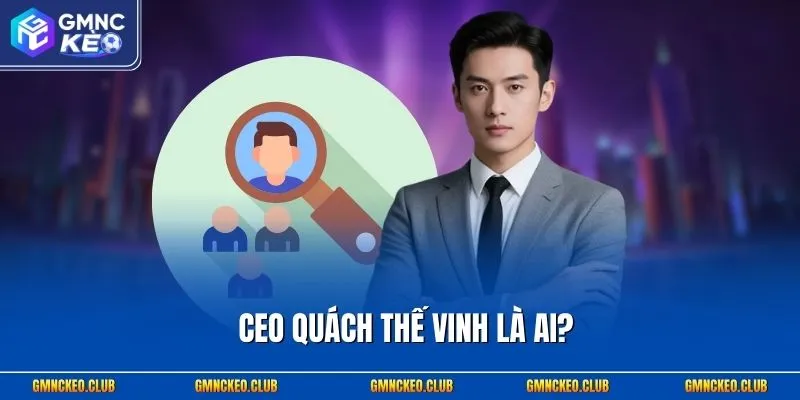 CEO Quách Thế Vinh 1 CEO Quách Thế Vinh là ai?