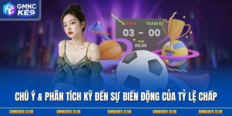 3 Kinh Nghiệm Soi Kèo Châu Á Hay & Gợi Ý Cược Handicap Hot 2 Chú ý & phân tích kỹ đến sự biến động của tỷ lệ chấp