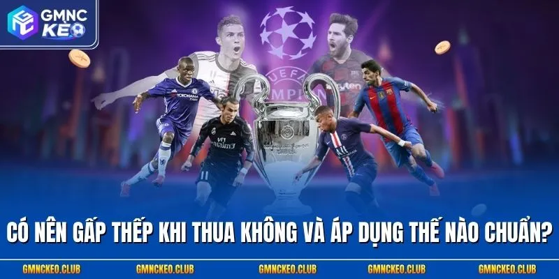 Có Nên Gấp Thếp Khi Thua Không Và 3 Nguyên Tắc Từ Chuyên Gia 1 Có nên gấp thếp khi thua không và áp dụng thế nào chuẩn?