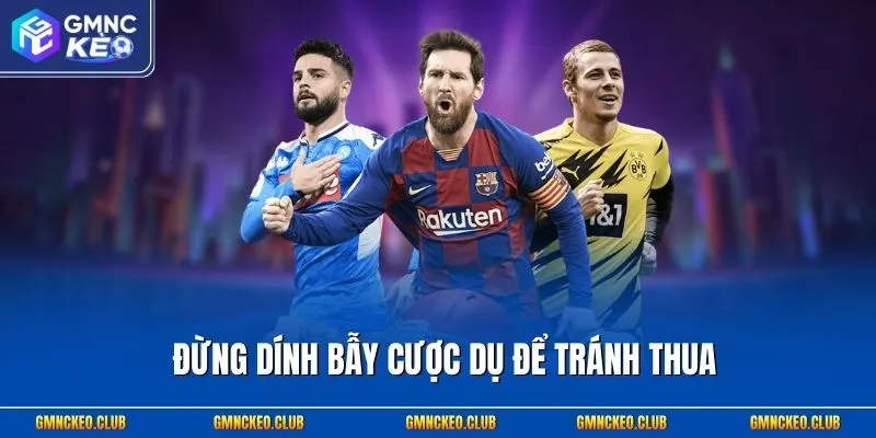 6 Chiến Thuật Cá Cược Thắng Lâu Dài Khi Soi Kèo Bóng Đá 3 Đừng dính bẫy cược dụ để tránh thua