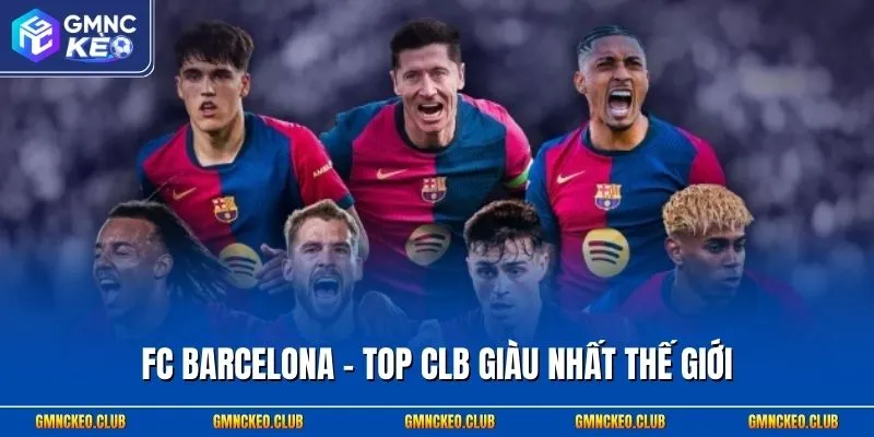 Top CLB Giàu Nhất Thế Giới 2026| Đế Chế Bóng Đá Thú Vị 1 FC Barcelona - Top CLB giàu nhất thế giới