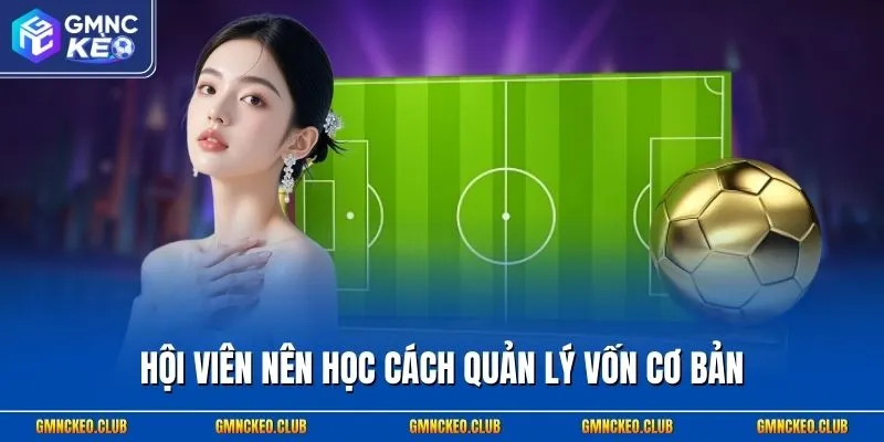 Chiến Thuật Cá Cược Bóng Đá Thắng Cực Kỳ Đã Tay 2 Hội viên nên học cách quản lý vốn cơ bản