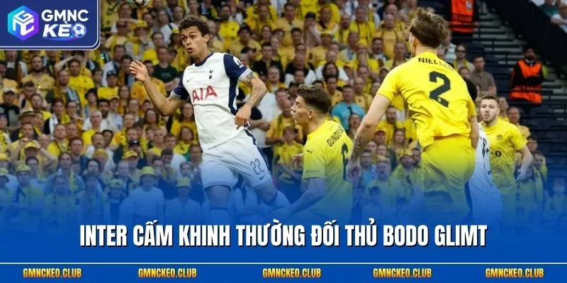Tin tức Champions League - Các Diễn Biến Nóng Hổi Của Mùa Giải 2 Inter cấm khinh thường đối thủ Bodo Glimt