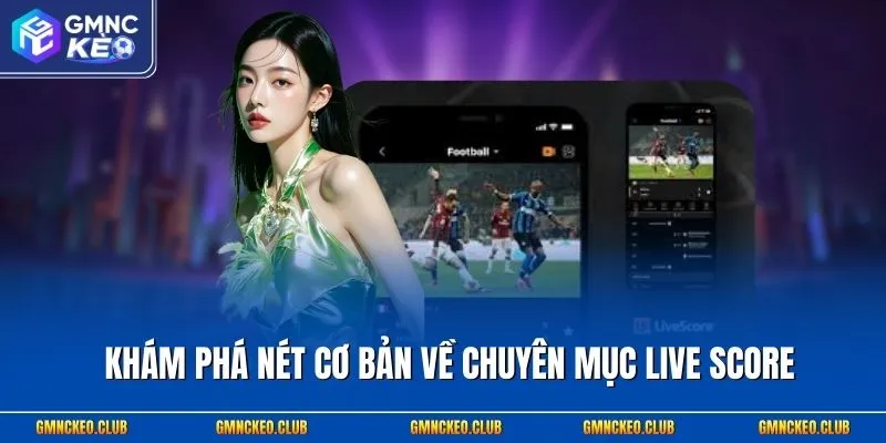 Live Score 1 Khám phá nét cơ bản về chuyên mục Live Score