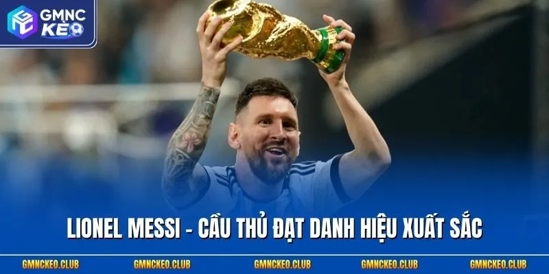 Lionel Messi - Cầu thủ đạt danh hiệu xuất sắc