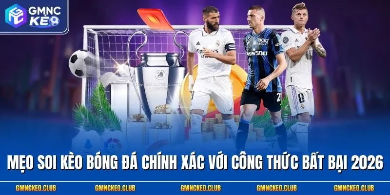 Mẹo Soi Kèo Bóng Đá Chính Xác Với Công Thức Bất Bại 2026