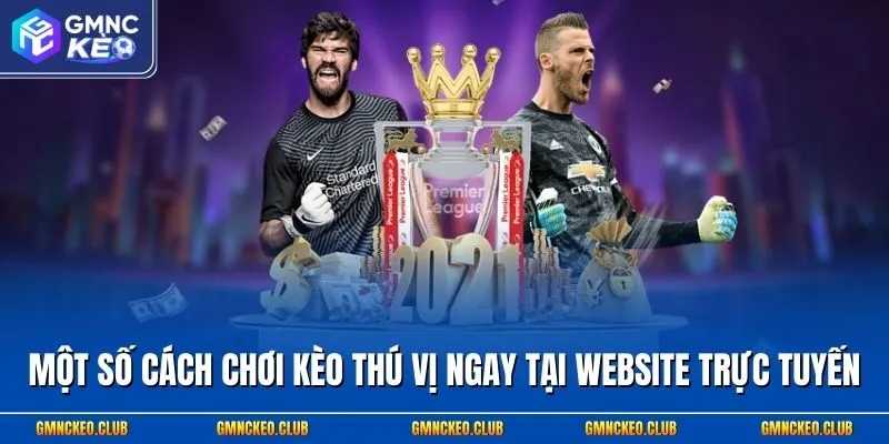 Cách Đánh Kèo An Toàn, Thắng Nhanh 99%, Siêu Hấp Dẫn 2 Một số cách chơi kèo thú vị ngay tại website trực tuyến