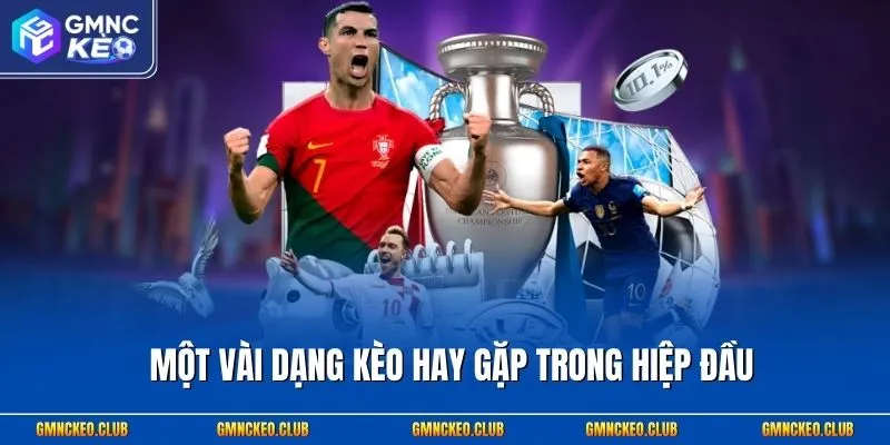 Một vài dạng kèo hay gặp trong hiệp đầu