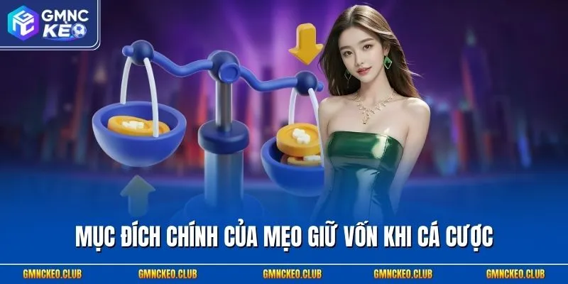 Mẹo Giữ Vốn Khi Cá Cược Chuẩn Xác 100% Tại Website 1 Mục đích chính của mẹo giữ vốn khi cá cược
