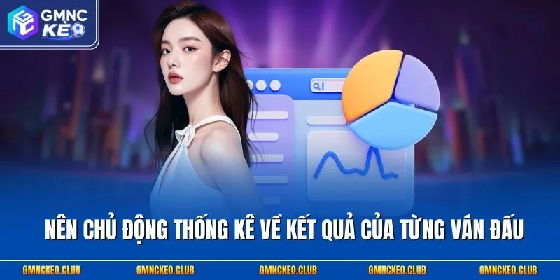 Nên chủ động thống kê về kết quả của từng ván đấu