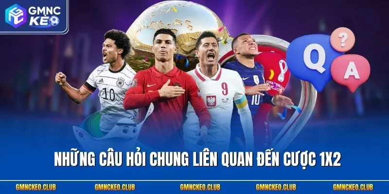 3+ Mẹo Soi Kèo Châu Âu Chuẩn & Hỏi Đáp Hay Gặp Khi Cá Cược 3 Những câu hỏi chung liên quan đến cược 1x2