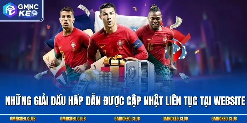 Những giải đấu hấp dẫn được cập nhật liên tục tại website