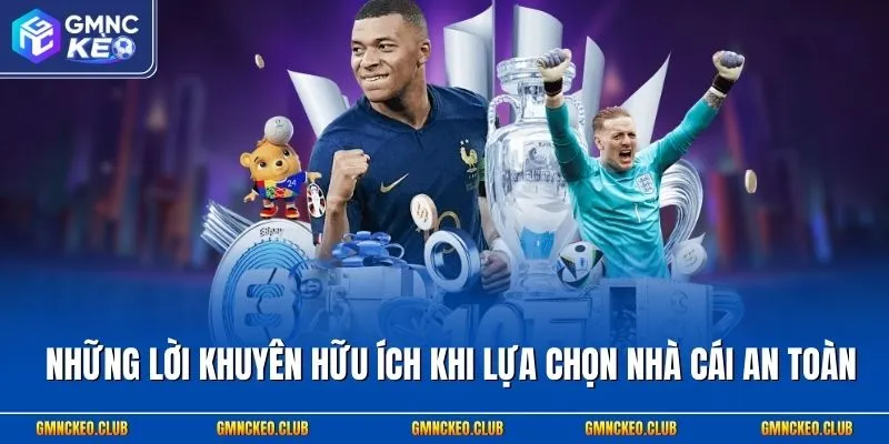Những lời khuyên hữu ích khi lựa chọn nhà cái an toàn