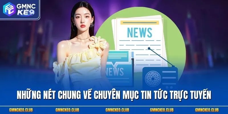 Những nét chung về chuyên mục tin tức trực tuyến