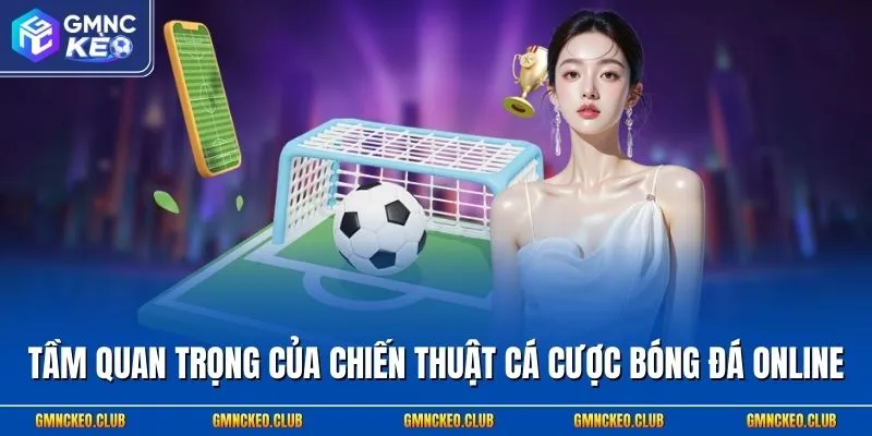 Chiến Thuật Cá Cược Bóng Đá Thắng Cực Kỳ Đã Tay 1 Tầm quan trọng của chiến thuật cá cược bóng đá online