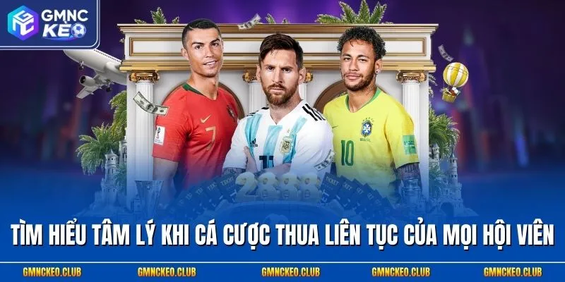 Tìm Hiểu Tâm Lý Khi Cá Cược Thua Liên Tục Của Mọi Hội Viên