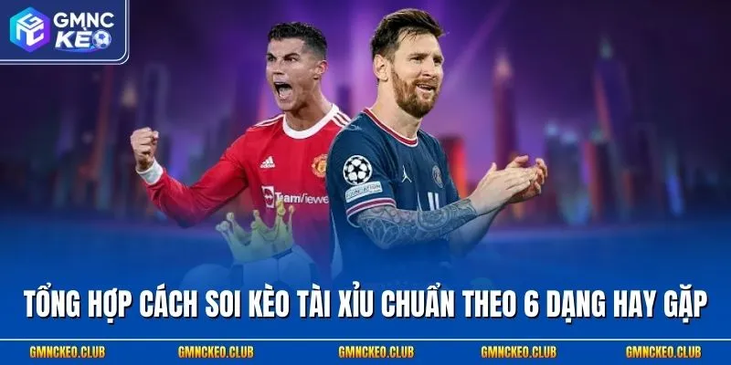 Tổng Hợp Cách Soi Kèo Tài Xỉu Chuẩn Theo 6 Dạng Hay Gặp