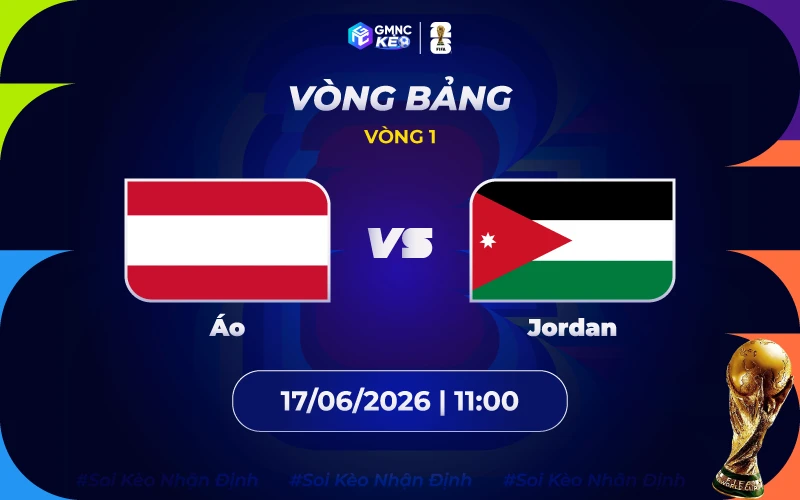 Soi kèo Áo vs Jordan 11h00 ngày 17/06/2026: Sức ép vũ bão