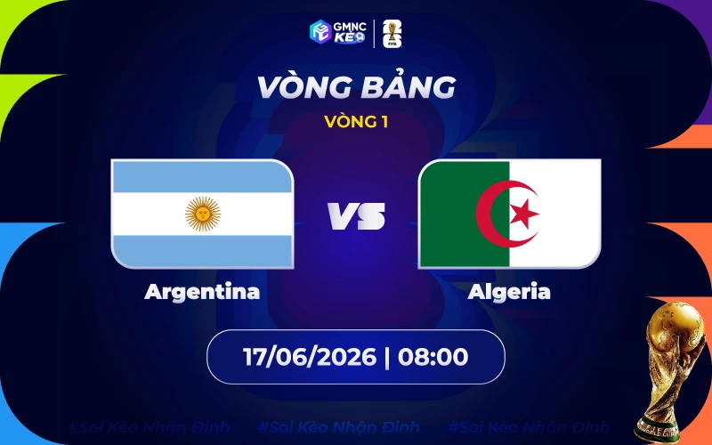 Soi kèo Argentina vs Algeria 08h00 ngày 17/06/2026: Đẳng cấp lên tiếng