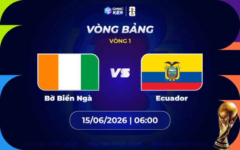 Soi kèo Bờ Biển Ngà vs Ecuador 06h00 ngày 15/06/2026: Sức mạnh cơ bắp
