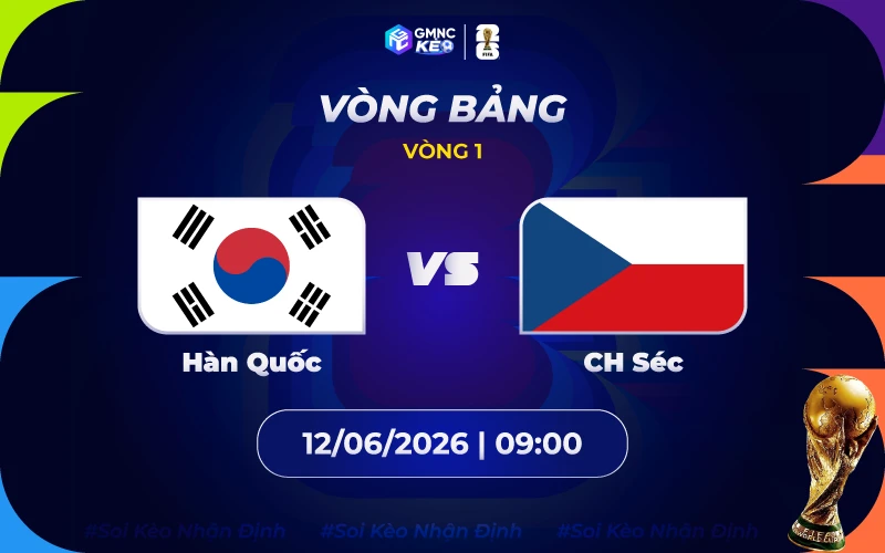 Soi kèo Hàn Quốc vs CH Séc 09h00 ngày 12/06/2026: Kịch tính sòng phẳng