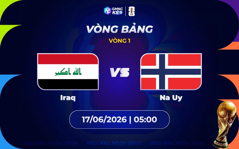 Soi kèo Iraq vs Na Uy 05h00 ngày 17/06/2026: Sức mạnh Bắc Âu