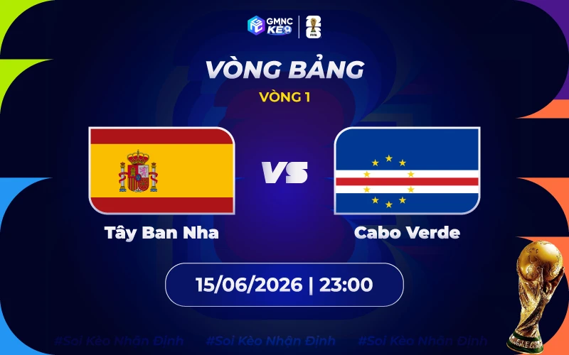 Soi kèo Tây Ban Nha vs Cape Verde 23h00 ngày 15/06/2026: Sức ép nghẹt thở