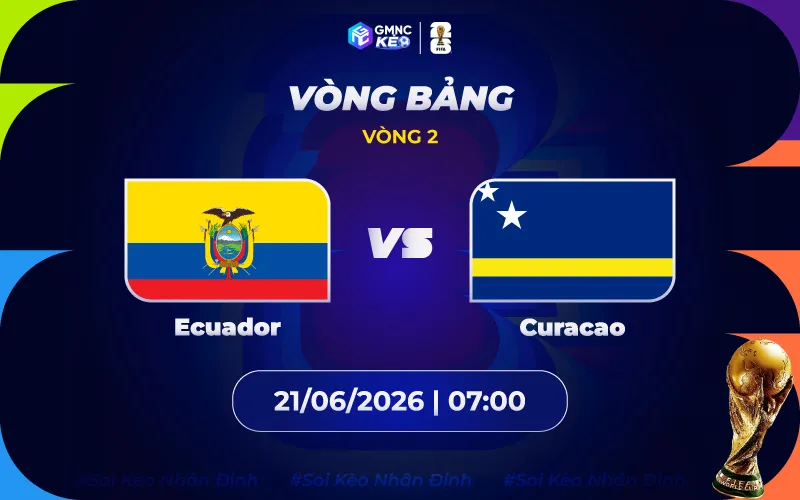 Soi kèo Ecuador vs Curacao 07h00 ngày 21/06/2026 - World Cup 2026