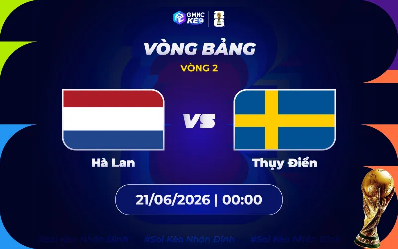 Soi kèo Hà Lan vs Thụy Điển 00h00 ngày 21/06/2026 - World Cup 2026
