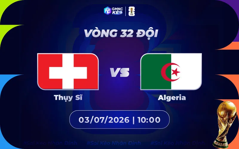 Soi kèo Thụy Sĩ vs Algeria 10h00 ngày 03/07/2026 - World Cup 2026
