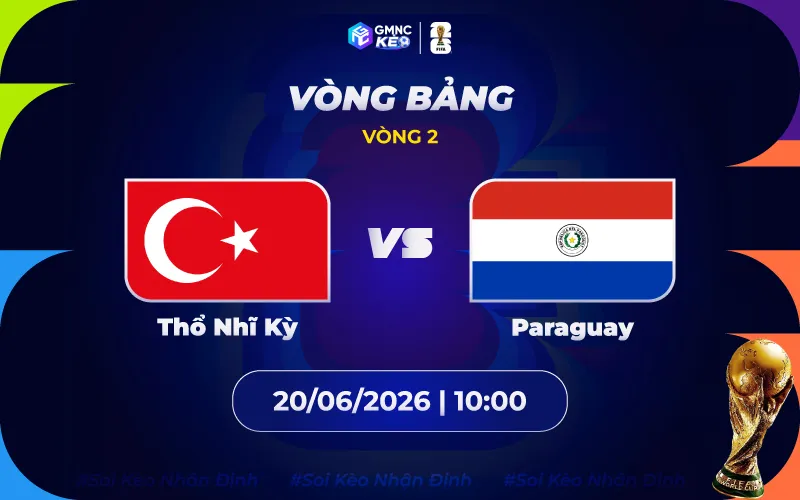 Soi kèo Thổ Nhĩ Kỳ vs Paraguay 10h00 ngày 20/06/2026 - World Cup 2026