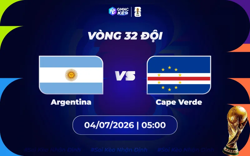 Soi kèo Argentina vs Cape Verde 05h00 ngày 04/07/2026 - World Cup 2026