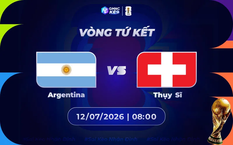 Soi kèo Argentina vs Thụy Sĩ 08h00 ngày 12/07/2026 - Tứ kết World Cup 2026