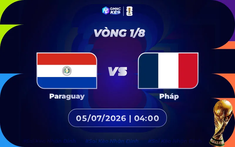 Soi kèo Paraguay vs Pháp 04h00 ngày 05/07/2026 - World Cup 2026
