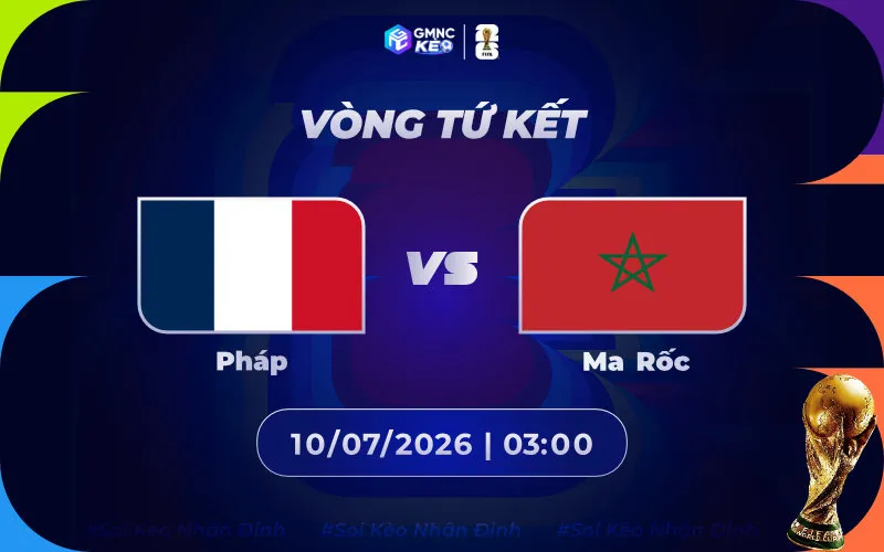 Soi kèo Pháp vs Maroc 03h00 ngày 10/07/2026 - Tứ kết World Cup 2026