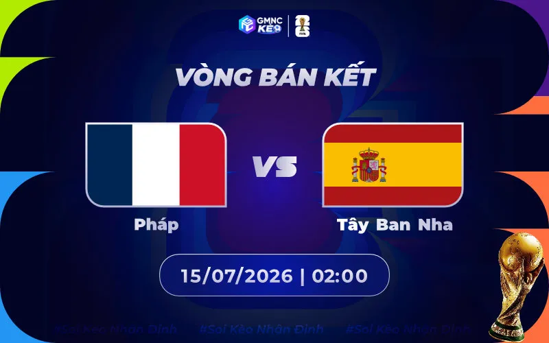 Soi kèo Pháp vs Tây Ban Nha 02h00 ngày 15/07/2026 - Bán kết World Cup 2026