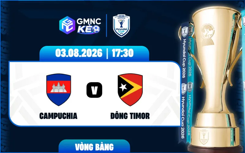 Soi kèo Campuchia vs Đông Timor 17:30 ngày 03/08/2026 - ASEAN Cup