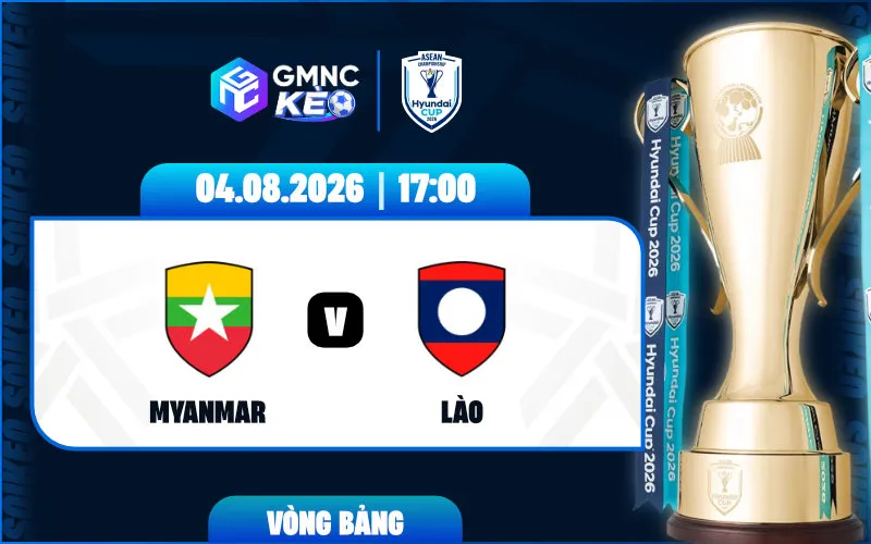 Soi kèo Myanmar vs Lào 17:00 ngày 04/08/2026 - ASEAN Cup
