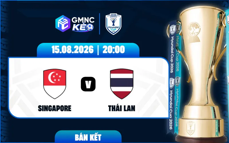 Soi kèo Singapore vs Thái Lan 20h00 ngày 15/08/2026 - ASEAN Cup