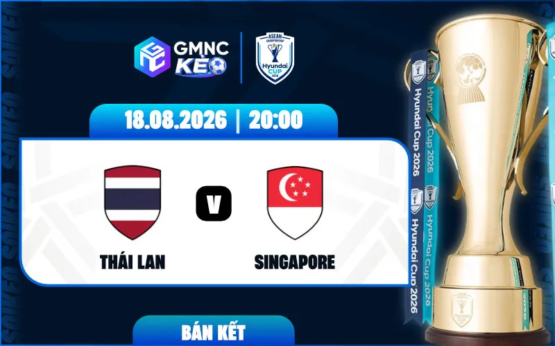 Soi kèo Thái Lan vs Singapore 20:00 ngày 18/08/2026 - ASEAN Cup