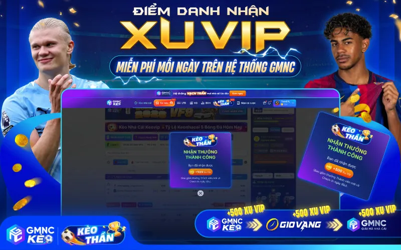 KÈO THẦN GMNC: SÂN CHƠI SOI KÈO ĐUA TOP NHẬN THƯỞNG MỖI THÁNG 1 Điểm danh nhận Xu VIP miễn phí mỗi ngày trên hệ thống GMNC