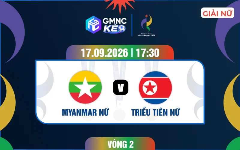 Soi kèo nữ Myanmar vs nữ Triều Tiên 17h30 ngày 17/09/2026 - ASIAD 2026
