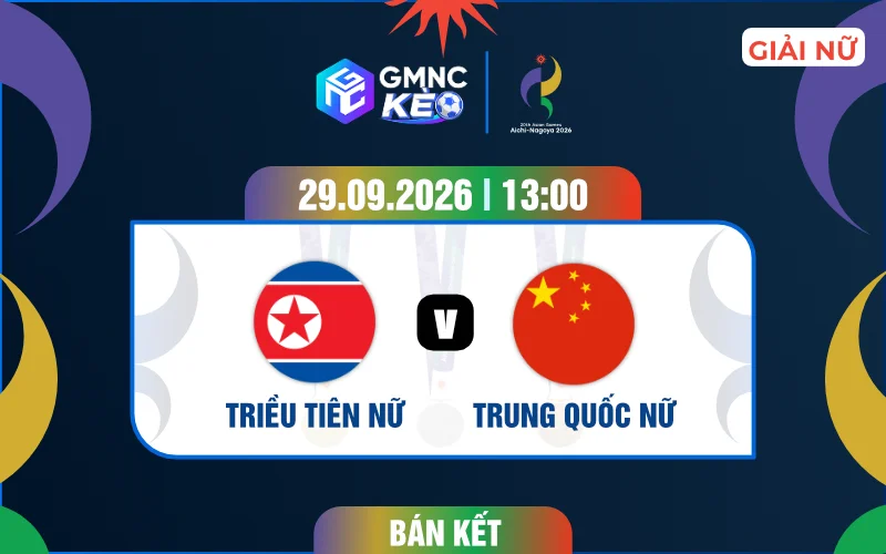 Soi kèo nữ Triều Tiên vs nữ Trung Quốc 13h00 ngày 29/09/2026 – ASIAD 2026