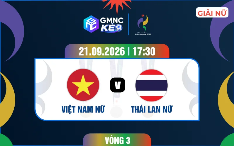 Soi kèo nữ Việt Nam vs nữ Thái Lan 17h30 ngày 21/09/2026 - ASIAD 2026